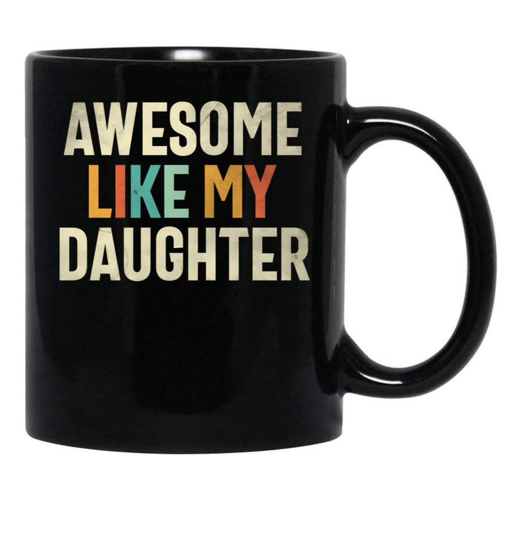Awesome Like My Daughter - Funny Mom Or Dad Black Coffee Mug - Black