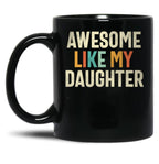 Awesome Like My Daughter - Funny Mom Or Dad Black Coffee Mug