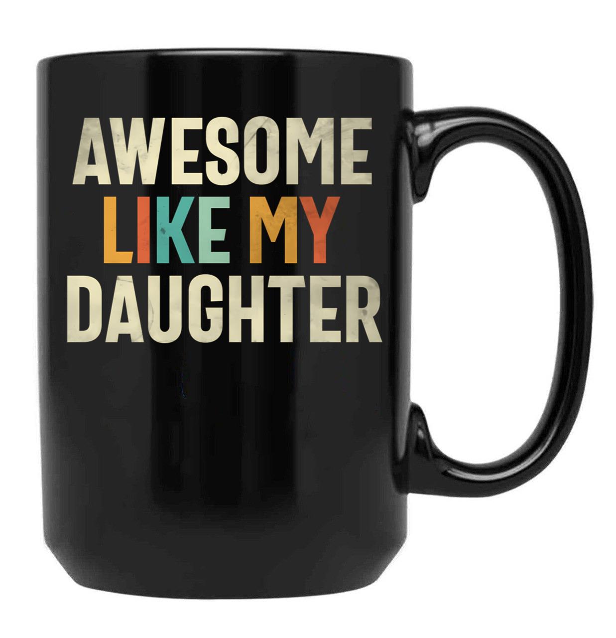 Awesome Like My Daughter - Funny Mom Or Dad Black Coffee Mug - Black