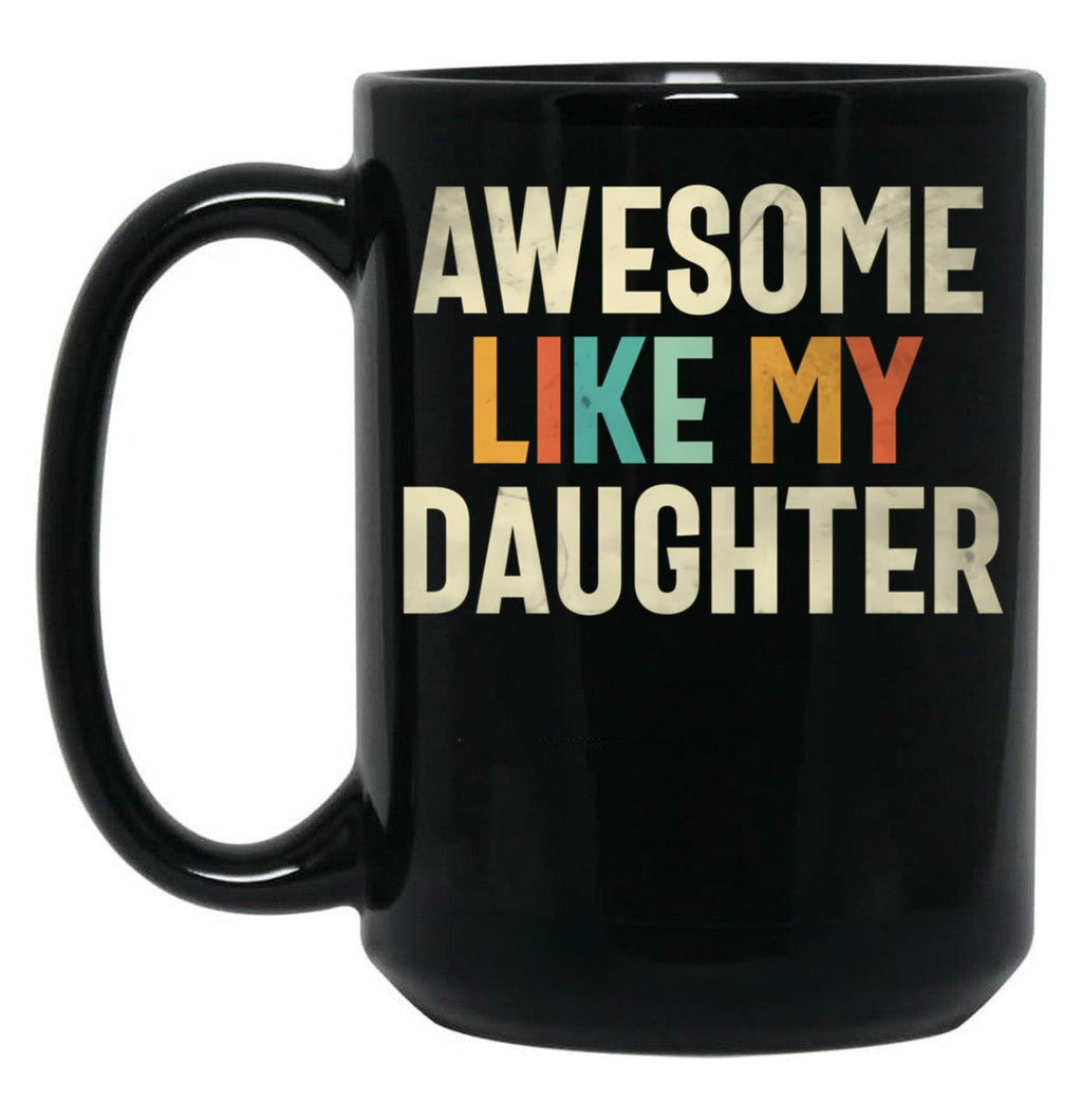Awesome Like My Daughter - Funny Mom Or Dad Black Coffee Mug