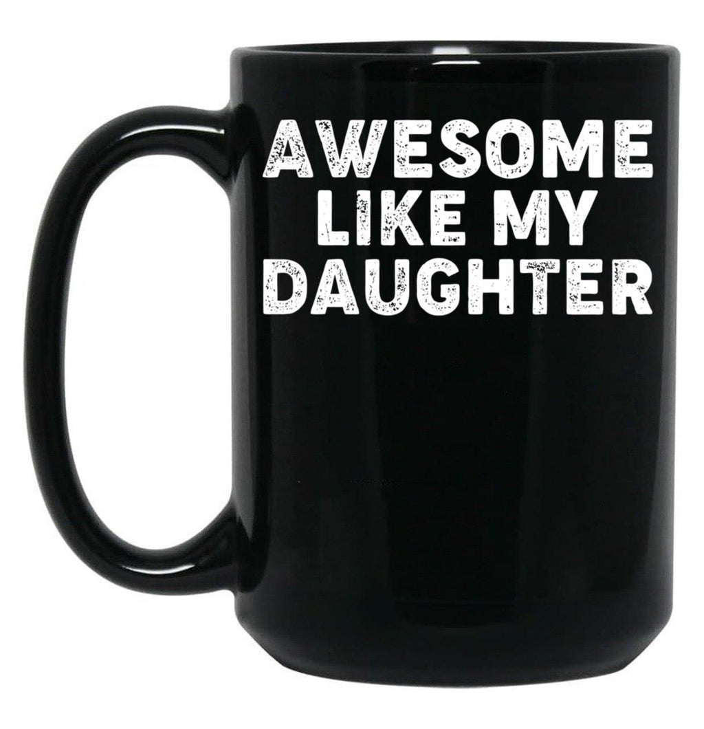 Awesome Like My Daughter Funny Parents' Day Dad Joke Daddy Black Coffee Mug