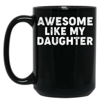 Awesome Like My Daughter Funny Parents' Day Dad Joke Daddy Black Coffee Mug