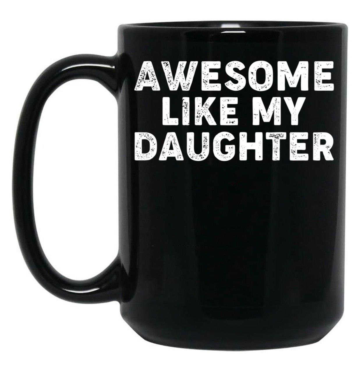Awesome Like My Daughter Funny Parents' Day Dad Joke Daddy Black Coffee Mug