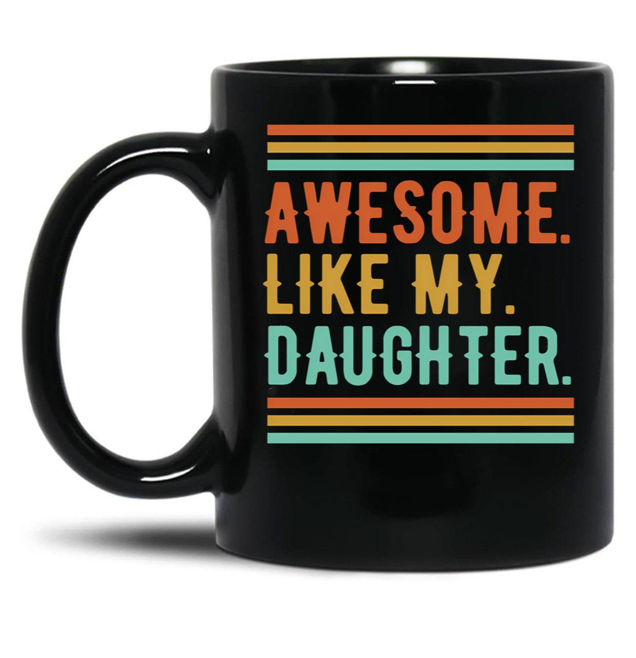 Awesome Like My Daughter Funny Parents' Day Dad Black Coffee Mug