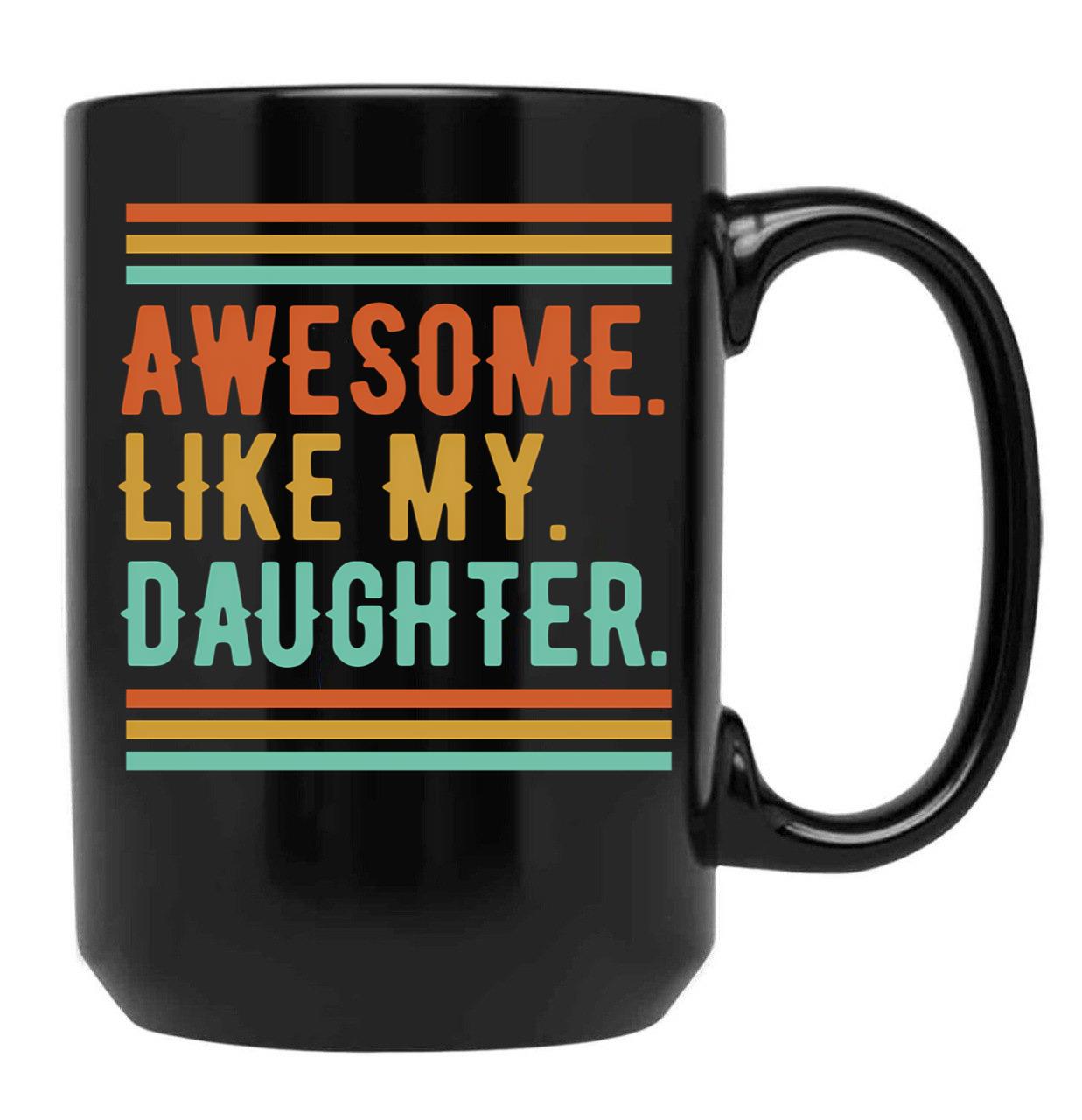 Awesome Like My Daughter Funny Parents' Day Dad Black Coffee Mug - Black
