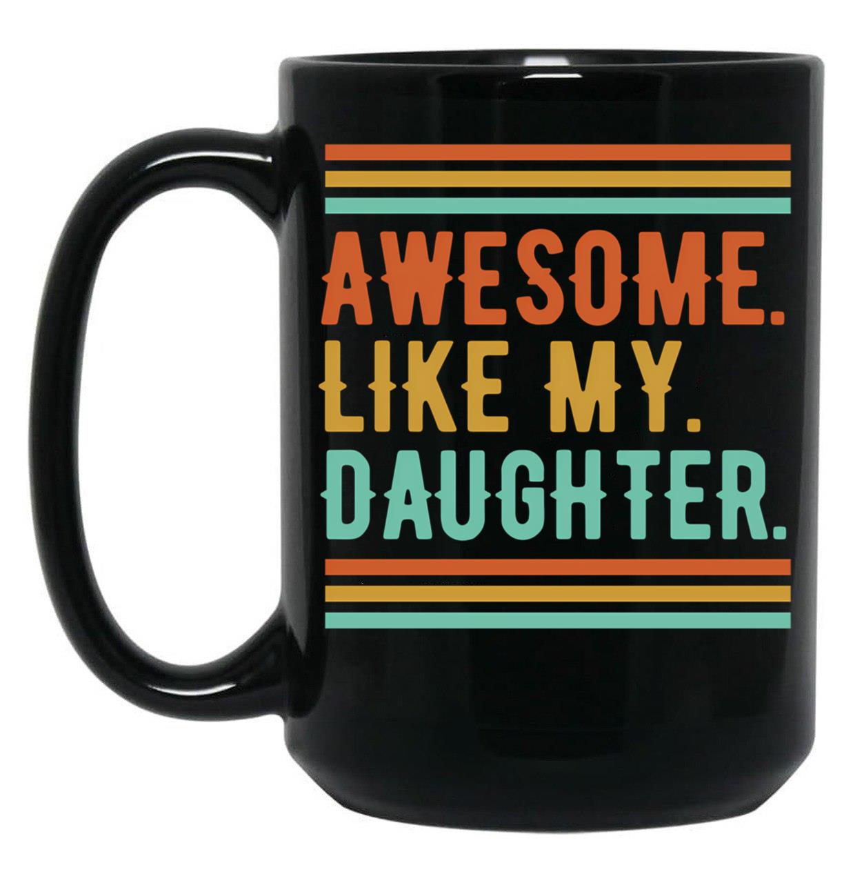 Awesome Like My Daughter Funny Parents' Day Dad Black Coffee Mug