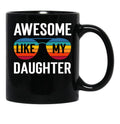Awesome Like My Daughter Funny Parents_ Day Cute Father_S Day Black Coffee Mug - Black
