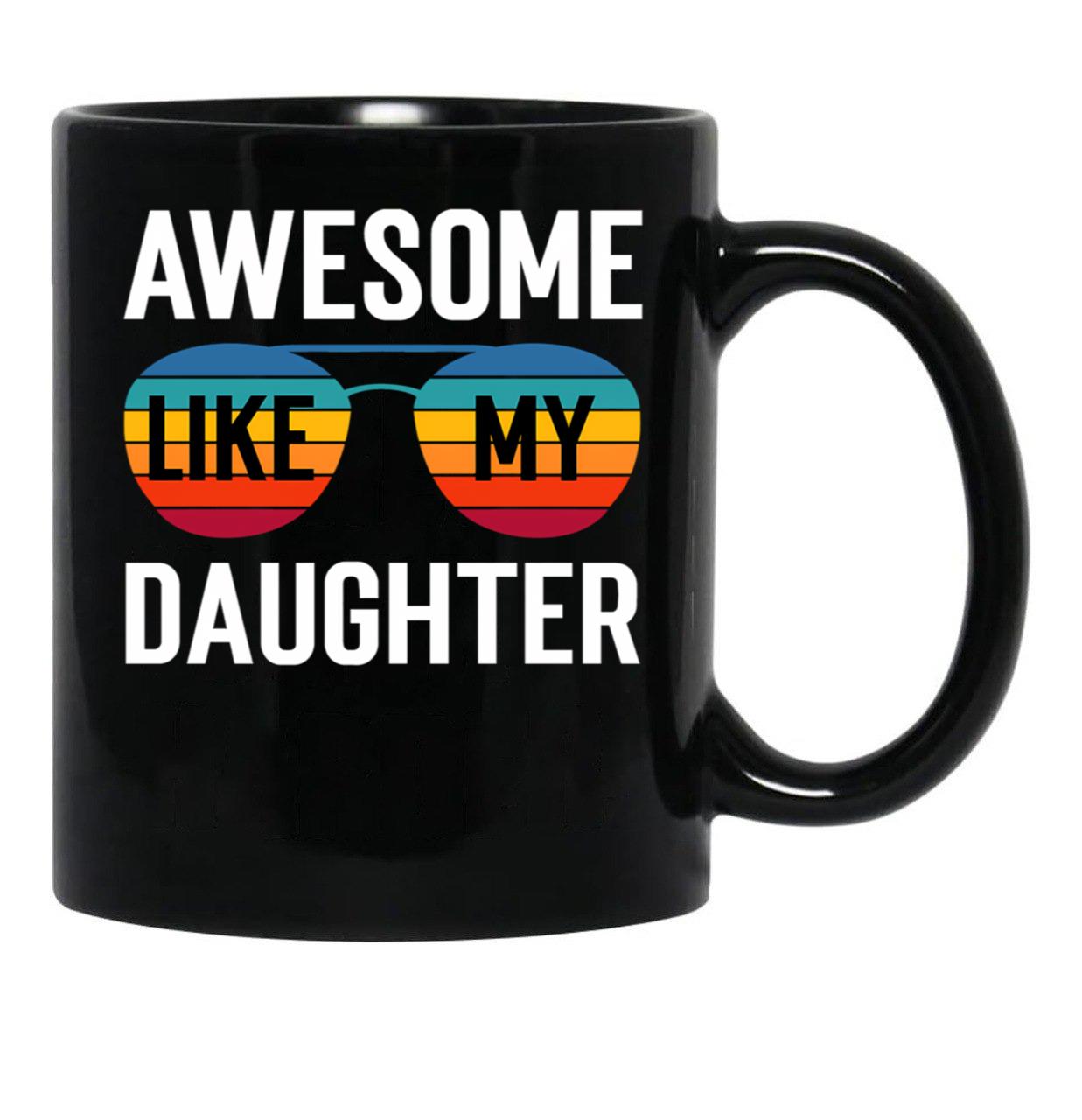 Awesome Like My Daughter Funny Parents_ Day Cute Father_S Day Black Coffee Mug - Black
