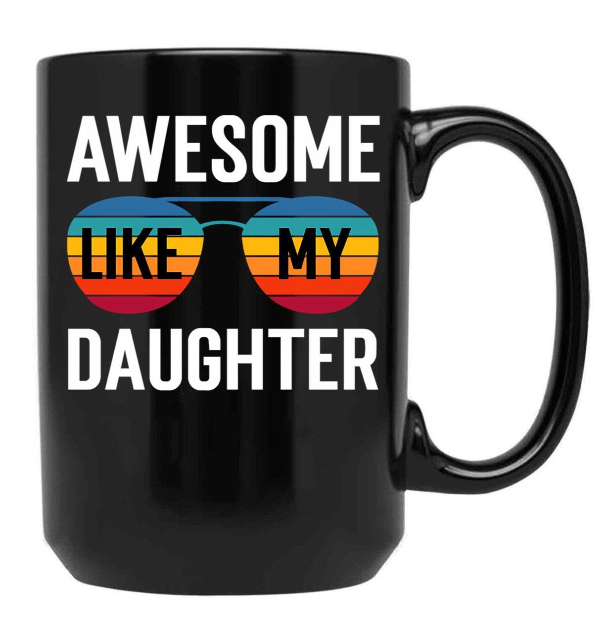 Awesome Like My Daughter Funny Parents_ Day Cute Father_S Day Black Coffee Mug - Black