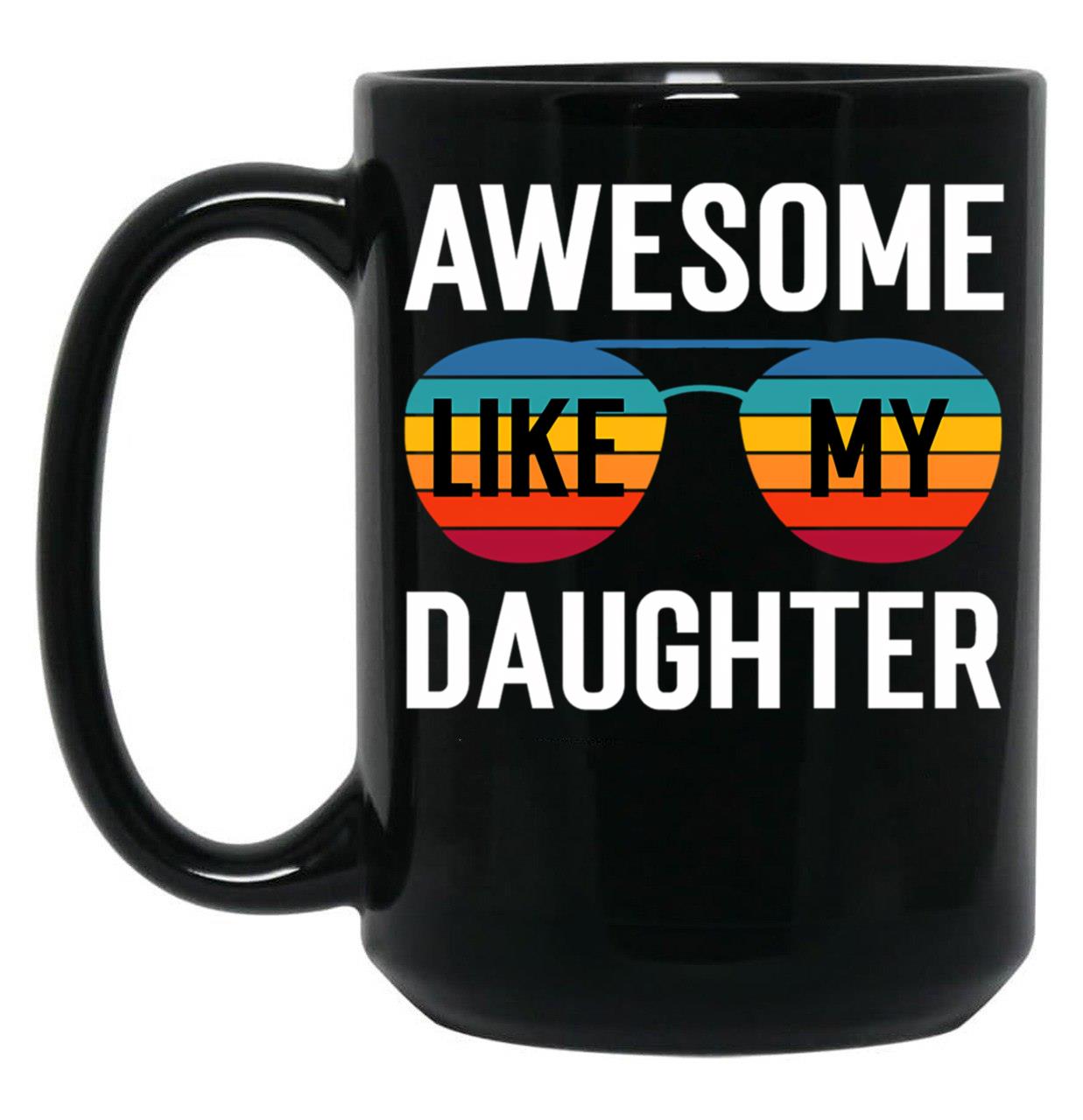Awesome Like My Daughter Funny Parents_ Day Cute Father_S Day Black Coffee Mug