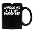 Awesome Like My Daughter Funny Parents_ Day Dad Joke Daddy Black Coffee Mug - Black
