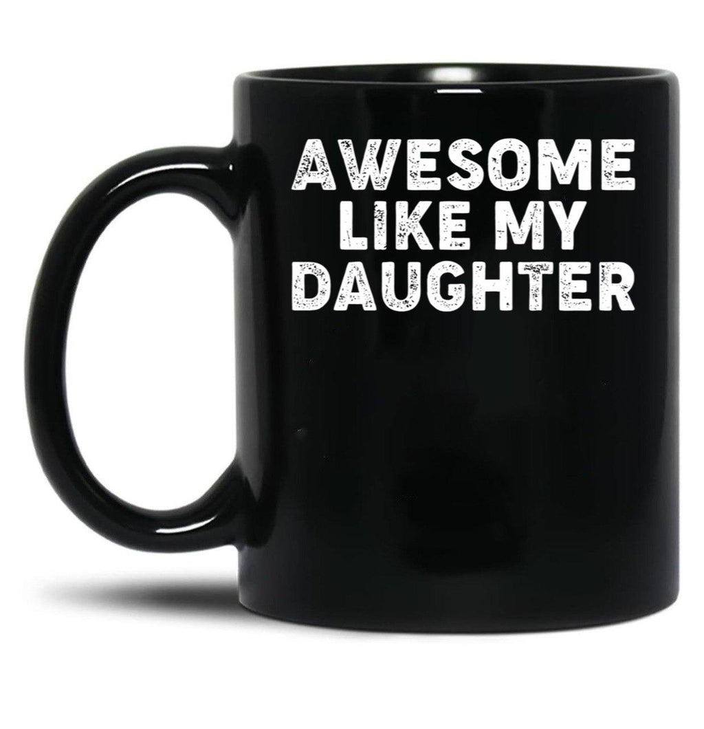 Awesome Like My Daughter Funny Parents_ Day Dad Joke Daddy Black Coffee Mug