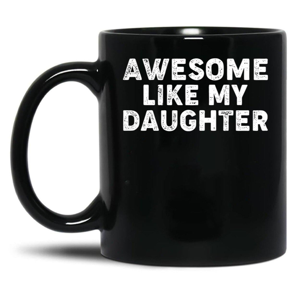Awesome Like My Daughter Funny Parents_ Day Dad Joke Daddy Black Coffee Mug