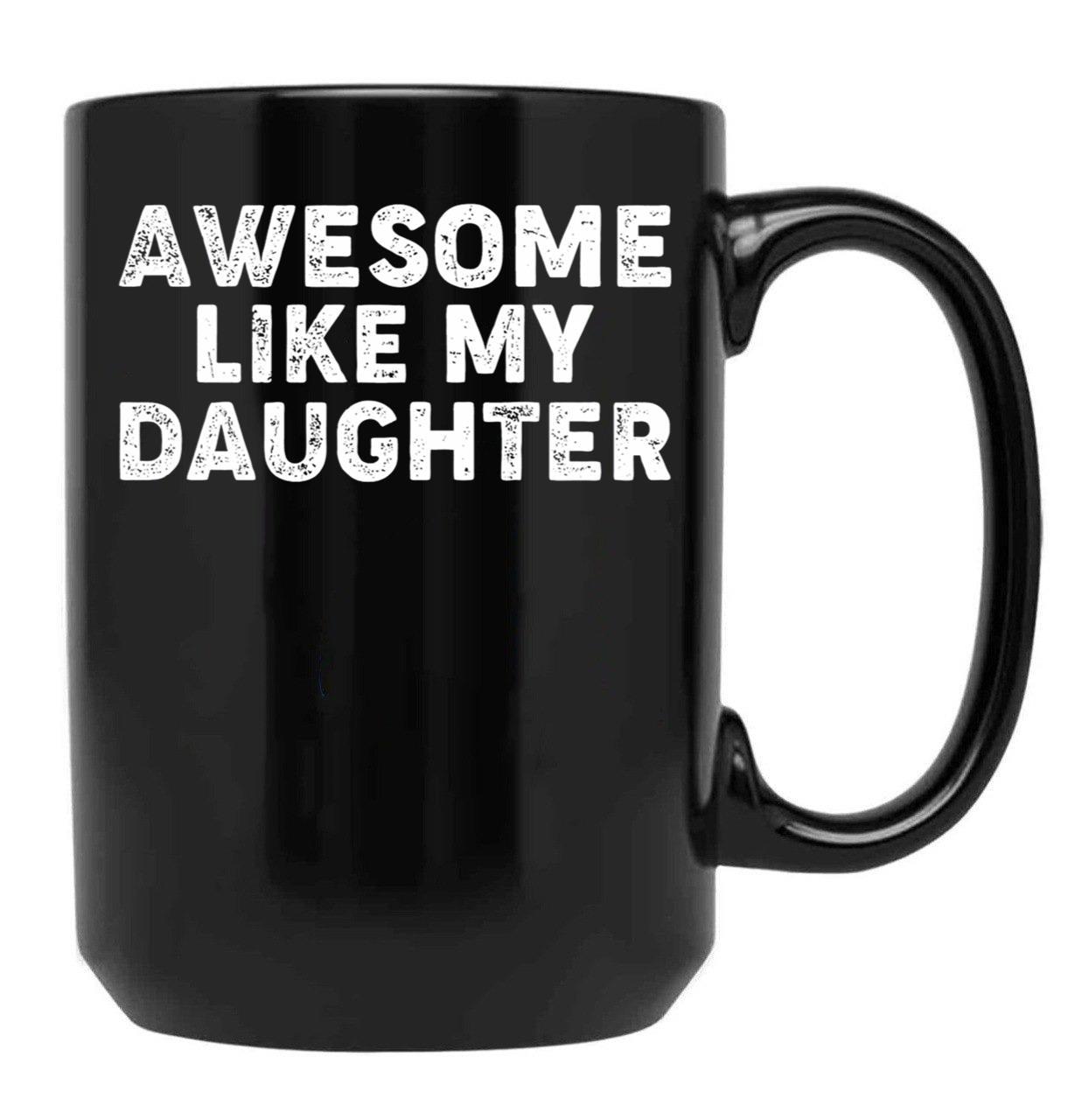 Awesome Like My Daughter Funny Parents_ Day Dad Joke Daddy Black Coffee Mug - Black