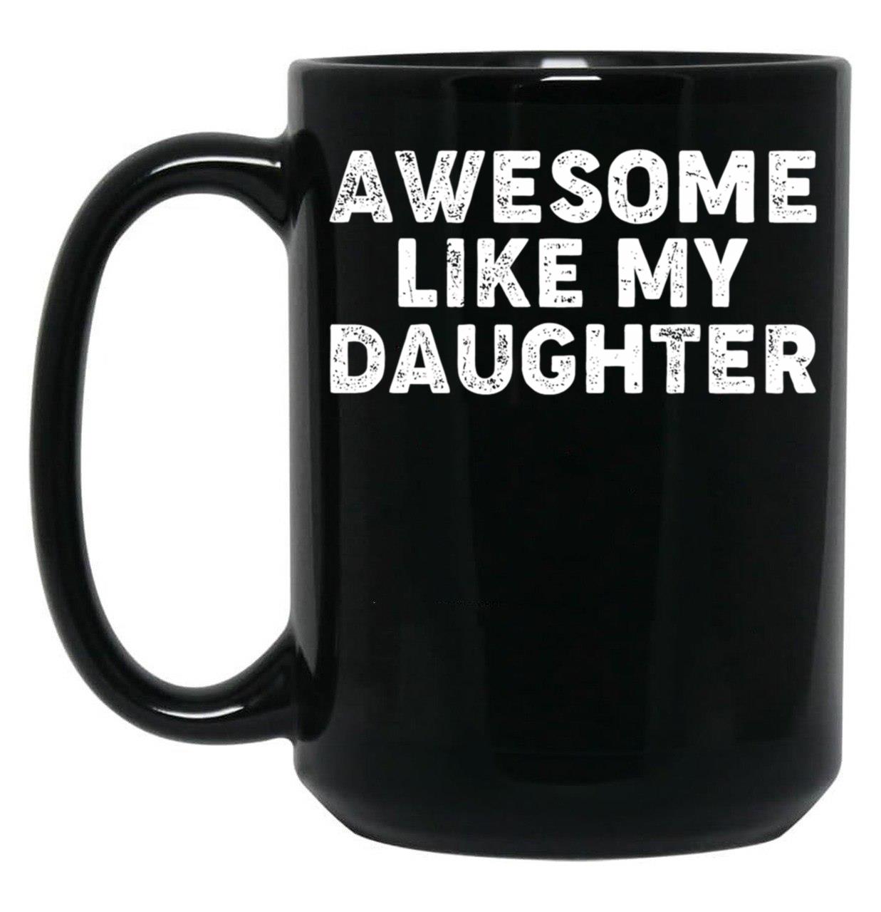 Awesome Like My Daughter Funny Parents_ Day Dad Joke Daddy Black Coffee Mug