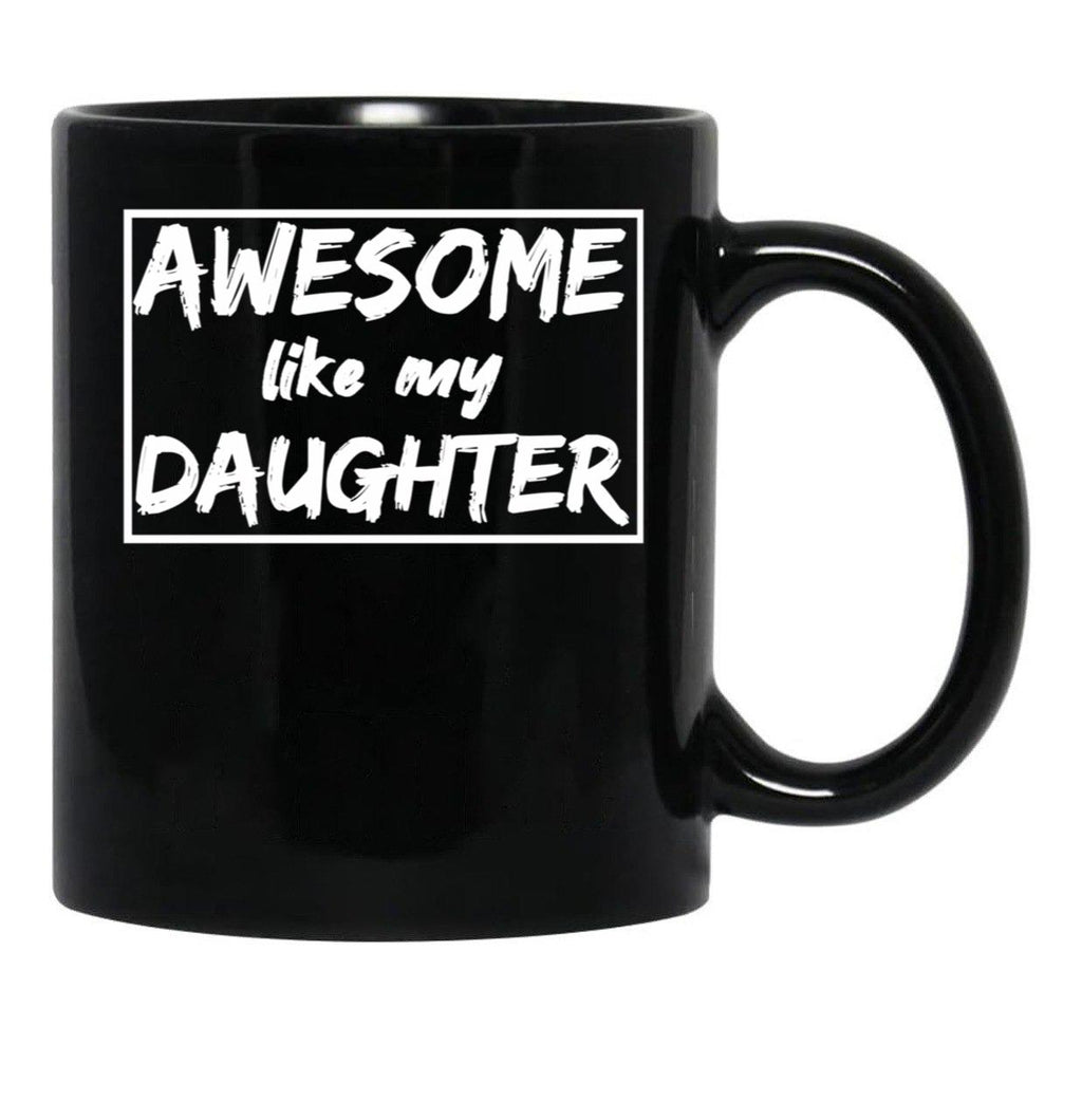 Awesome Like My Daughter Funny Quotes Inspirational Design Present For Dadgift For Father Day Black Coffee Mug - Black