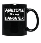 Awesome Like My Daughter Funny Quotes Inspirational Design Present For Dadgift For Father Day Black Coffee Mug - Black