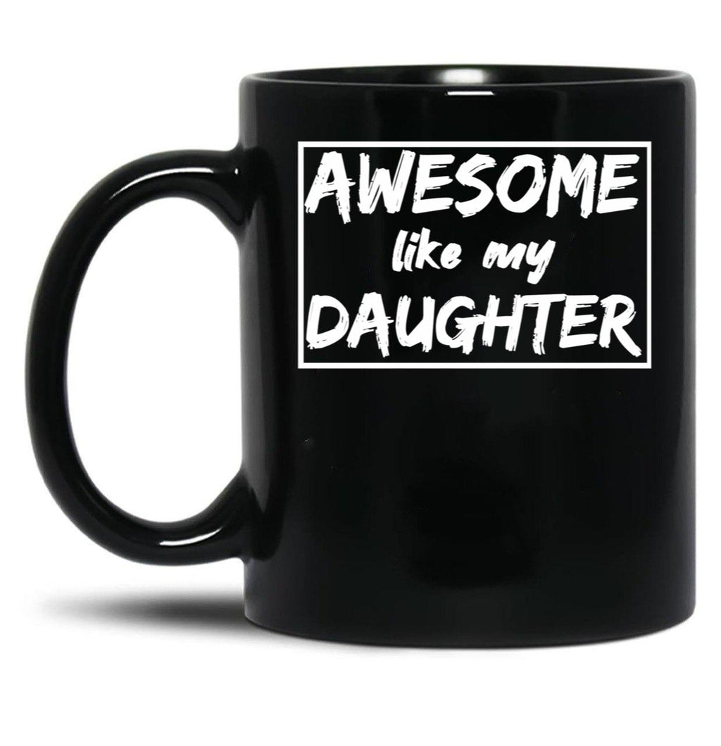 Awesome Like My Daughter Funny Quotes Inspirational Design Present For Dadgift For Father Day Black Coffee Mug