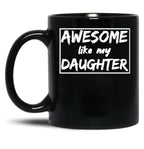 Awesome Like My Daughter Funny Quotes Inspirational Design Present For Dadgift For Father Day Black Coffee Mug