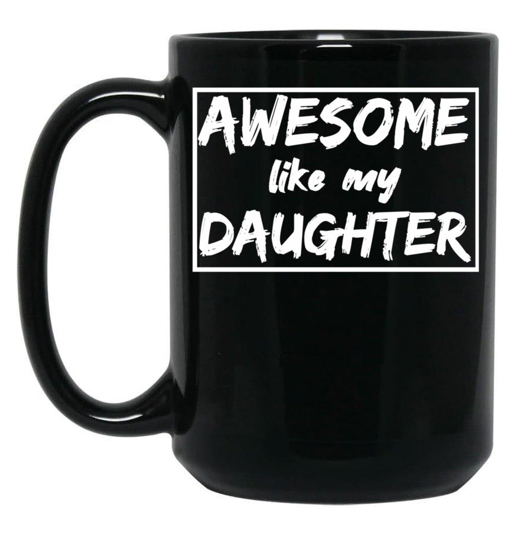 Awesome Like My Daughter Funny Quotes Inspirational Design Present For Dadgift For Father Day Black Coffee Mug