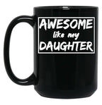 Awesome Like My Daughter Funny Quotes Inspirational Design Present For Dadgift For Father Day Black Coffee Mug