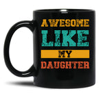 Awesome Like My Daughter Funny Quotes Black Coffee Mug