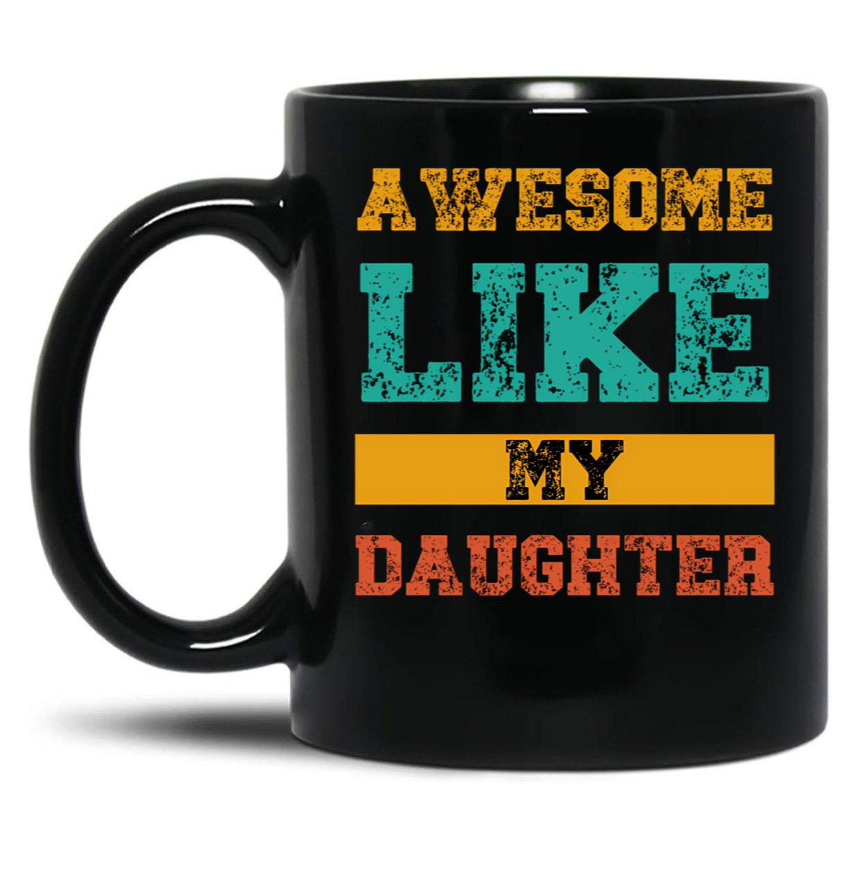 Awesome Like My Daughter Funny Quotes Black Coffee Mug