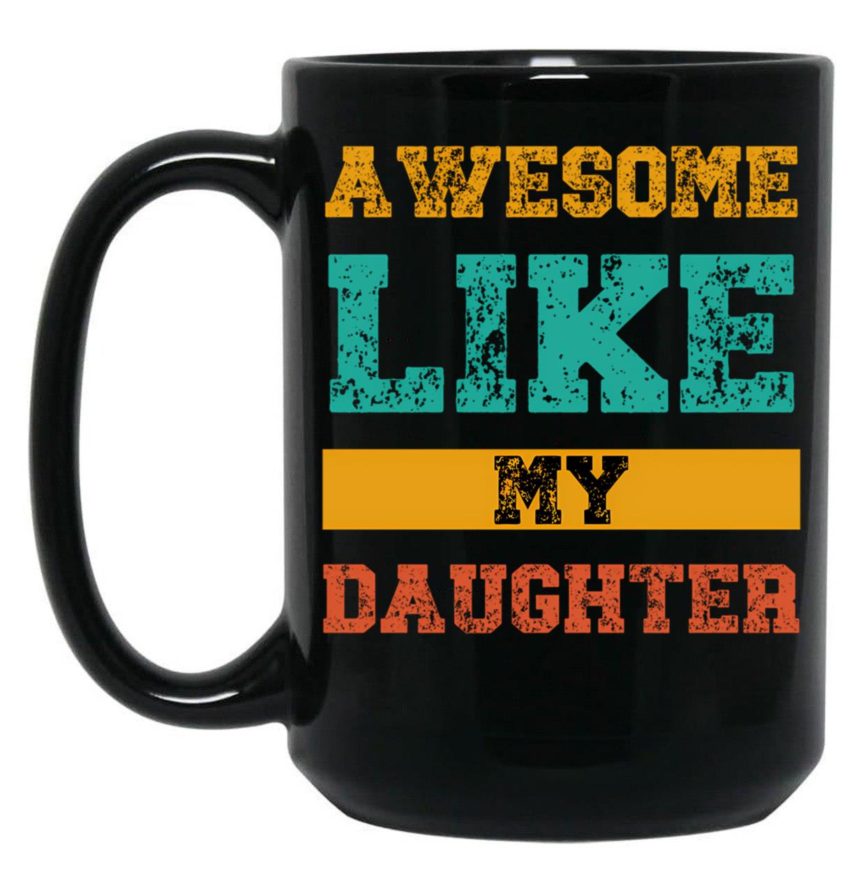 Awesome Like My Daughter Funny Quotes Black Coffee Mug