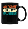 Awesome Like My Daughter Funny Mug For Men Fathers Dad. Black Coffee Mug - Black