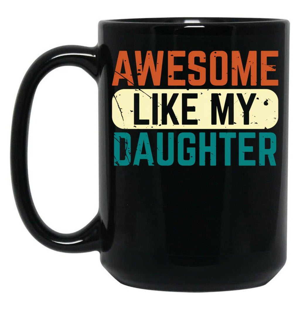 Awesome Like My Daughter Funny Mug For Men Fathers Dad. Black Coffee Mug