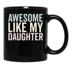 Awesome Like My Daughter Funny Mug Black Coffee Mug - Black
