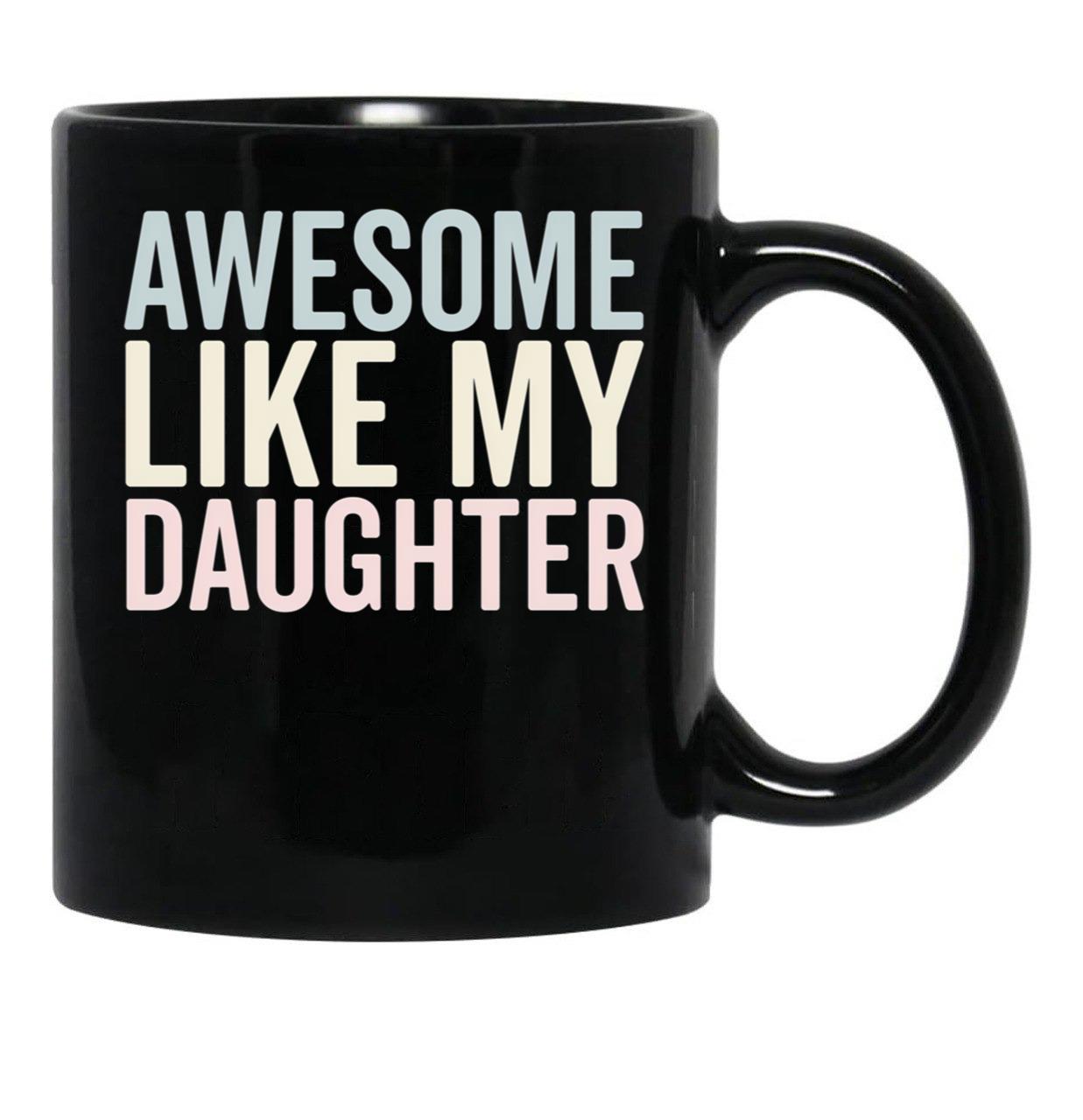 Awesome Like My Daughter Funny Mug Black Coffee Mug - Black