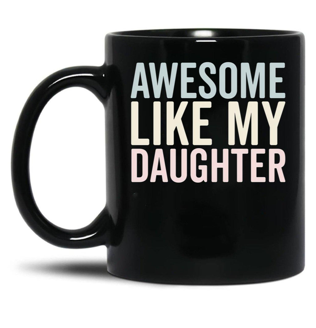 Awesome Like My Daughter Funny Mug Black Coffee Mug