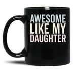 Awesome Like My Daughter Funny Mug Black Coffee Mug