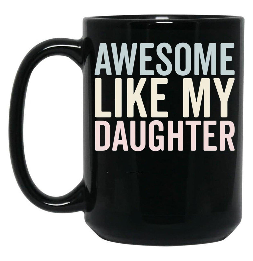 Awesome Like My Daughter Funny Mug Black Coffee Mug