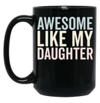 Awesome Like My Daughter Funny Mug Black Coffee Mug