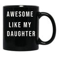 Awesome Like My Daughter Funny Mugs Awesome Like My Daughter Funny Menunisex Funny Dad Black Coffee Mug - Black