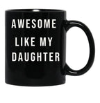 Awesome Like My Daughter Funny Mugs Awesome Like My Daughter Funny Menunisex Funny Dad Black Coffee Mug - Black