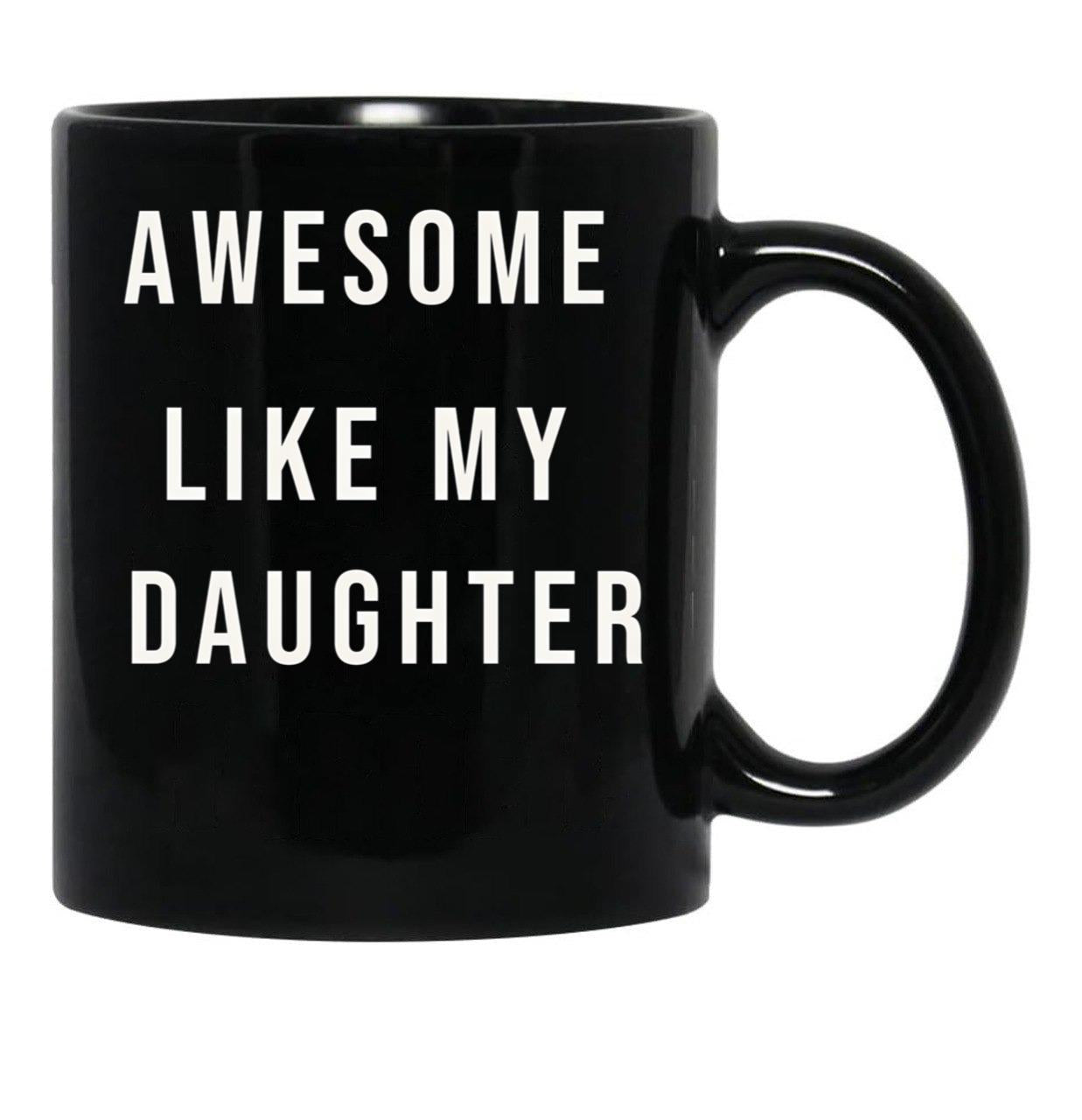 Awesome Like My Daughter Funny Mugs Awesome Like My Daughter Funny Menunisex Funny Dad Black Coffee Mug - Black