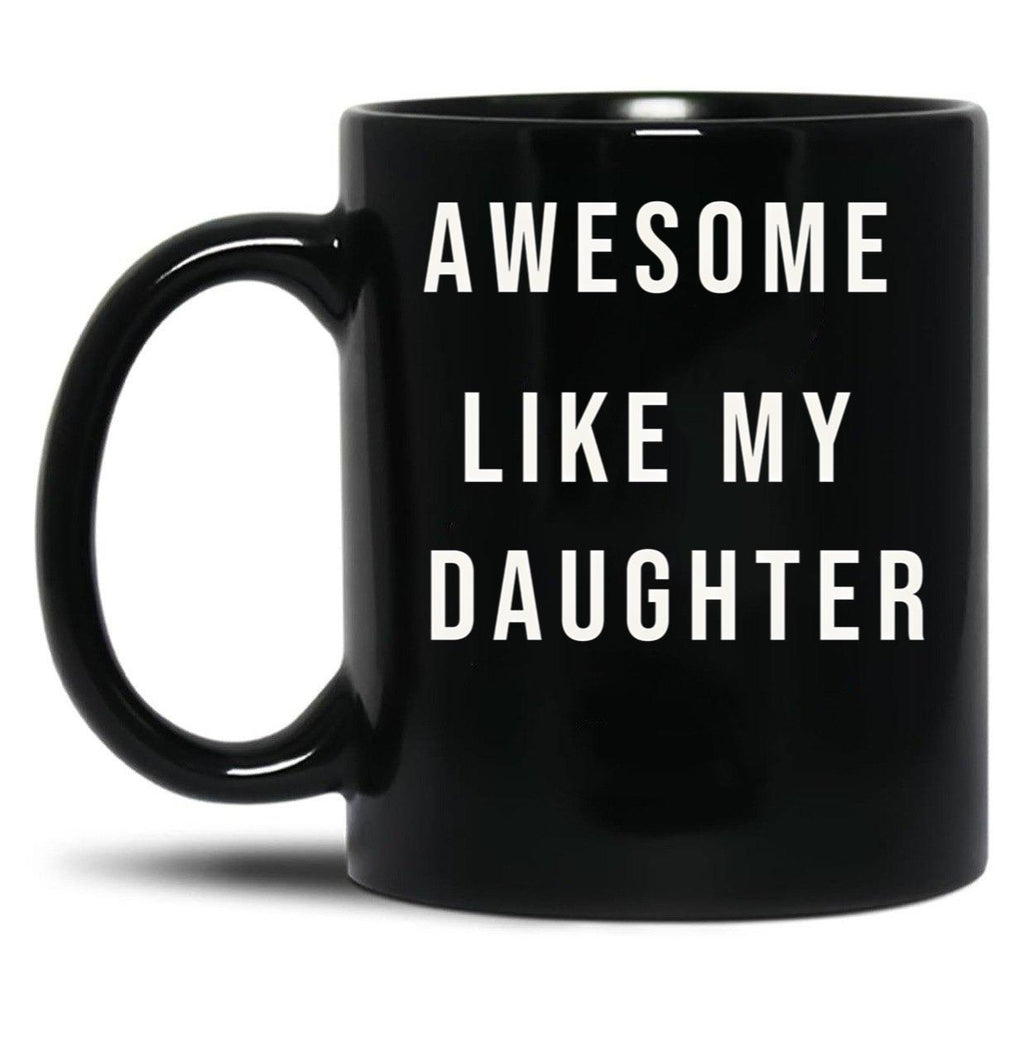 Awesome Like My Daughter Funny Mugs Awesome Like My Daughter Funny Menunisex Funny Dad Black Coffee Mug