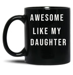 Awesome Like My Daughter Funny Mugs Awesome Like My Daughter Funny Menunisex Funny Dad Black Coffee Mug