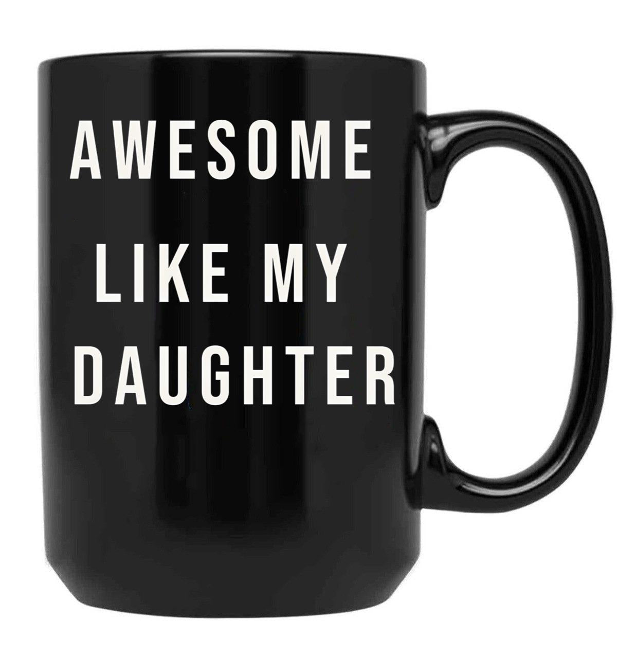 Awesome Like My Daughter Funny Mugs Awesome Like My Daughter Funny Menunisex Funny Dad Black Coffee Mug - Black
