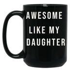 Awesome Like My Daughter Funny Mugs Awesome Like My Daughter Funny Menunisex Funny Dad Black Coffee Mug