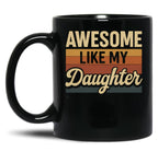 Awesome Like My Daughter Funny Vintage Dad Design For Fathers Day Black Coffee Mug