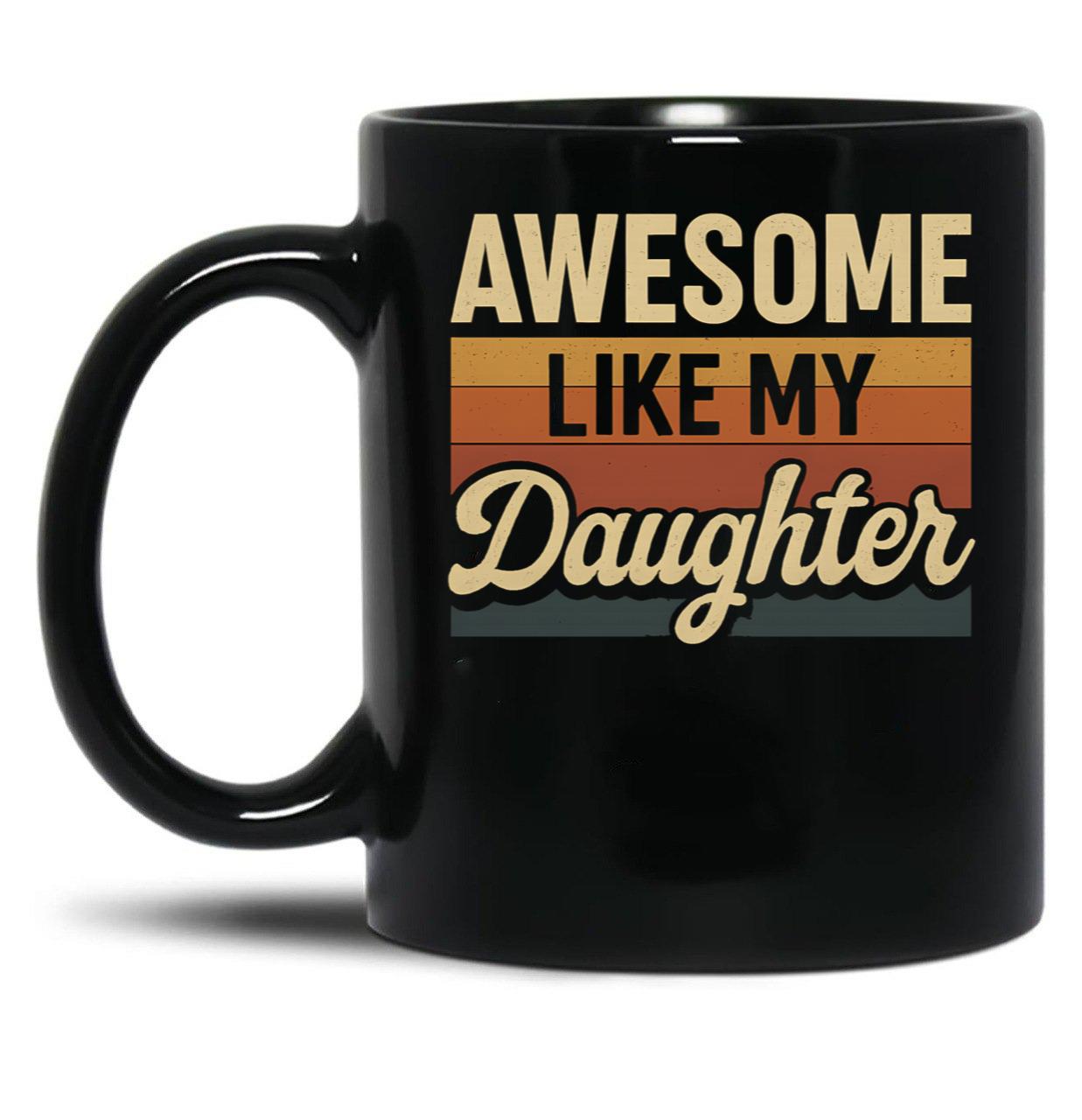 Awesome Like My Daughter Funny Vintage Dad Design For Fathers Day Black Coffee Mug