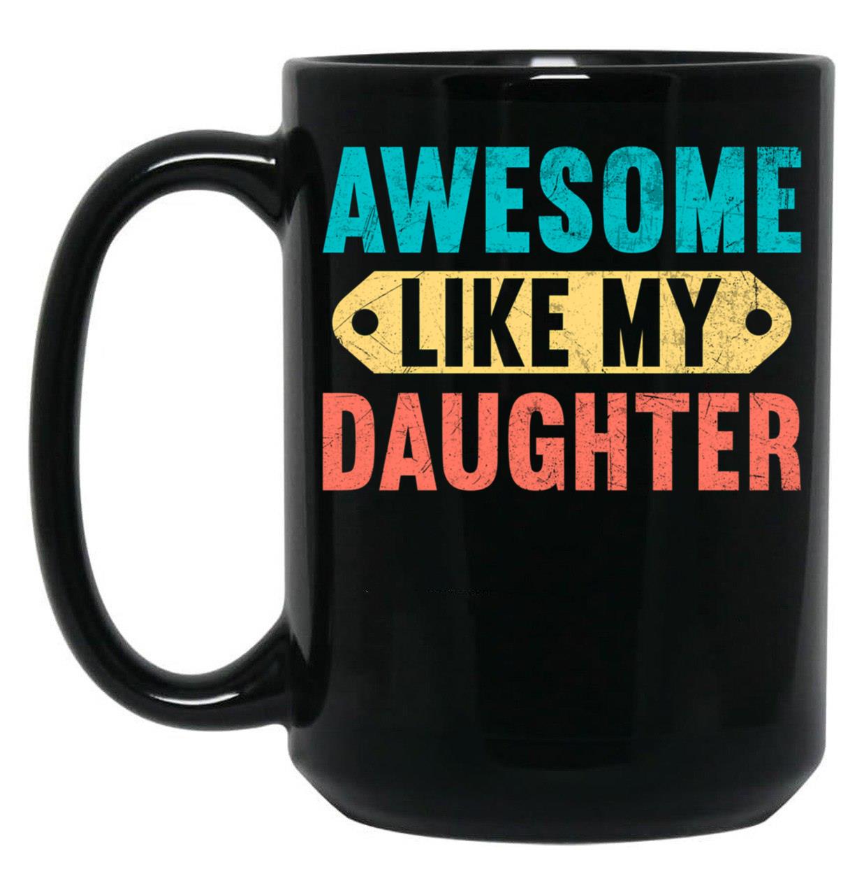 Awesome Like My Daughter Funny Vintage Present Father'S Day (1) Black Coffee Mug