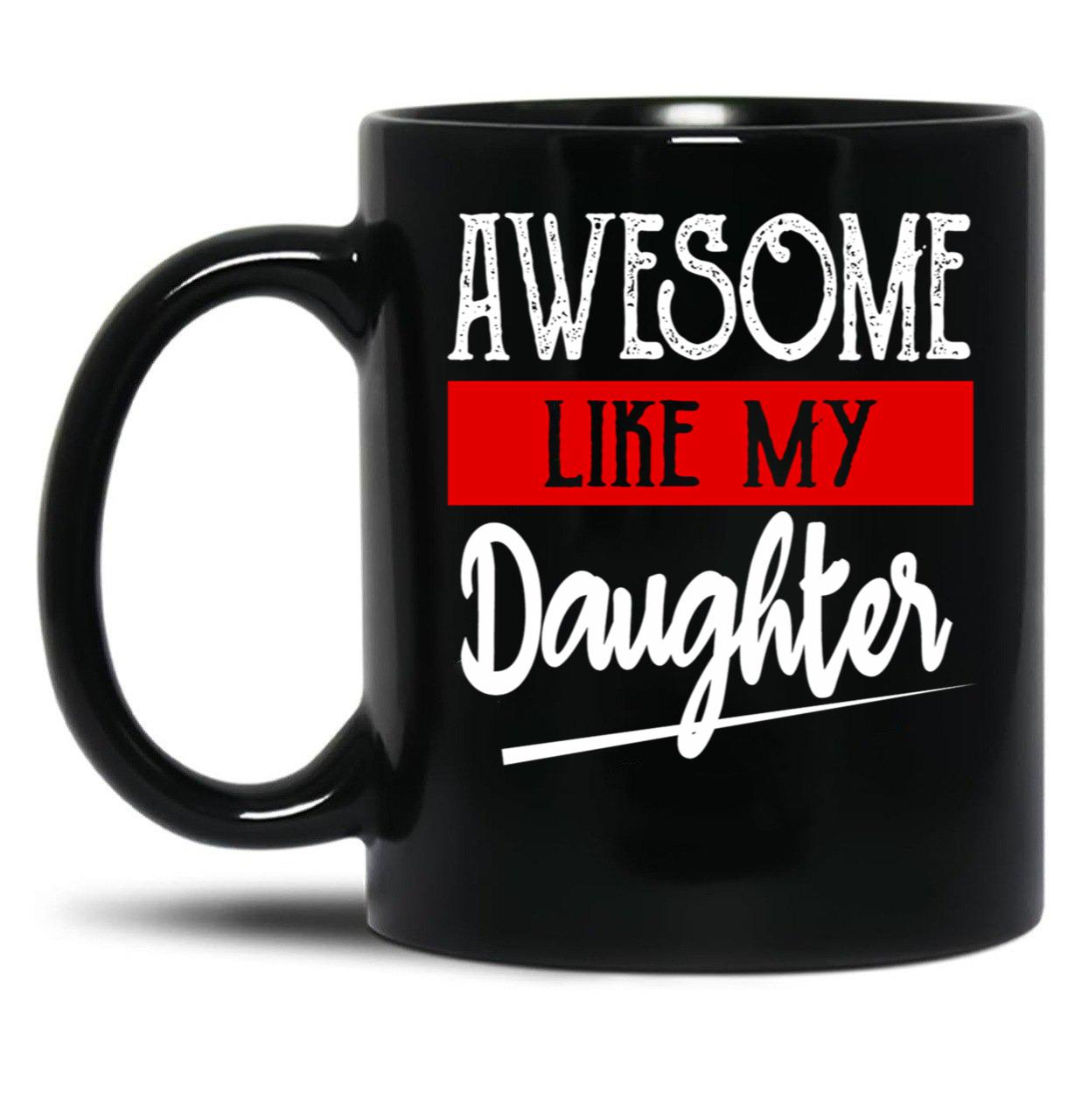 Awesome Like My Daughter Funny (1) Black Coffee Mug