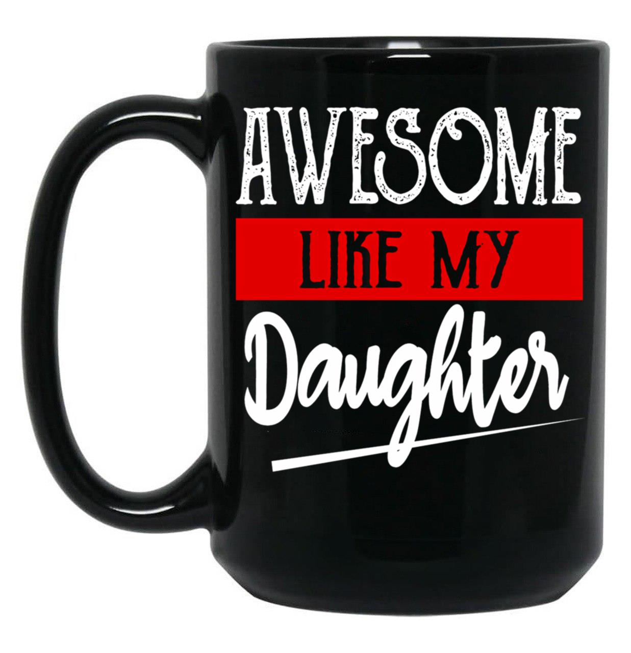 Awesome Like My Daughter Funny (1) Black Coffee Mug