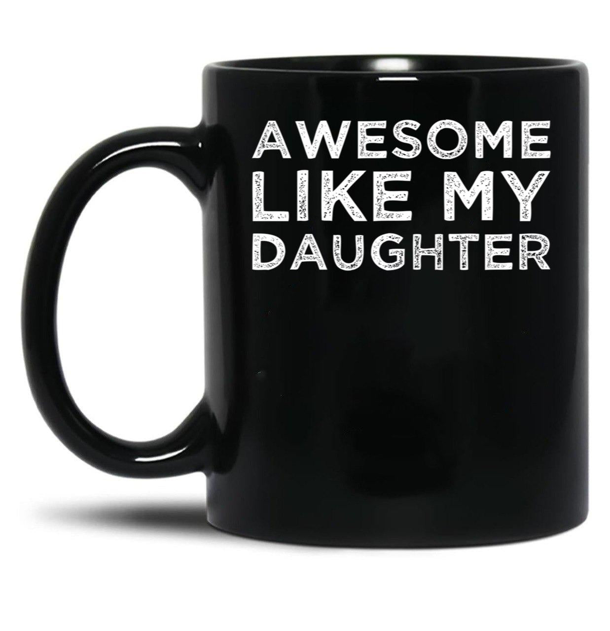 Awesome Like My Daughter Funny Black Coffee Mug