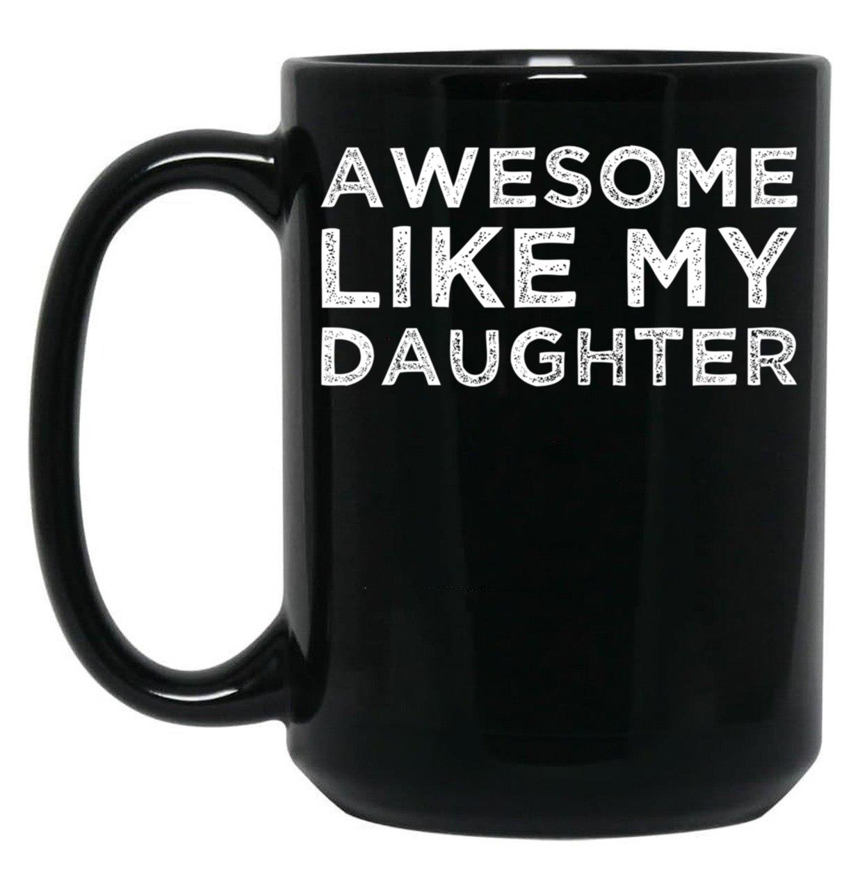 Awesome Like My Daughter Funny Black Coffee Mug